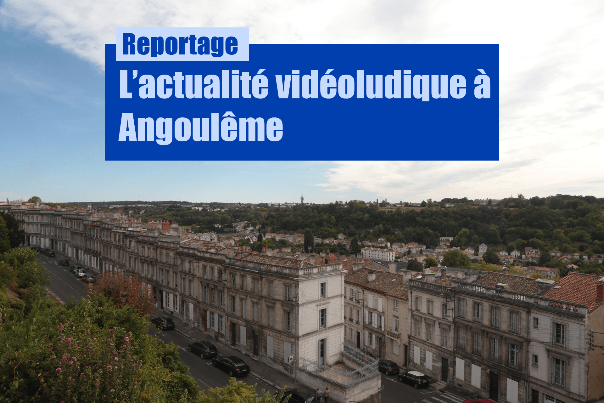reportable sur l'actualité videoludique de la ville d'angoulême